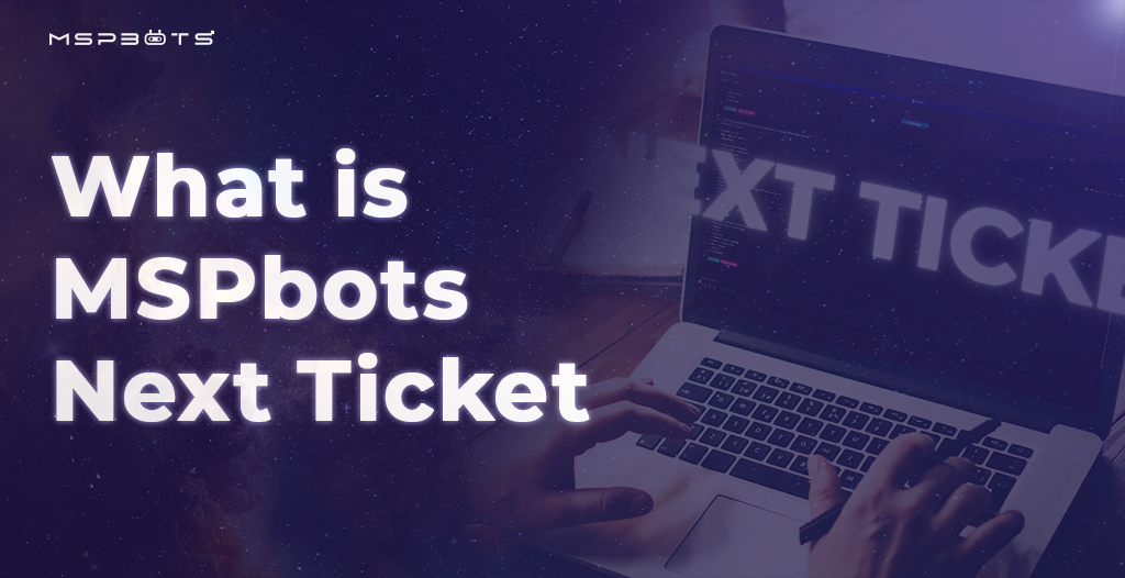 What is MSPbots Next Ticket?