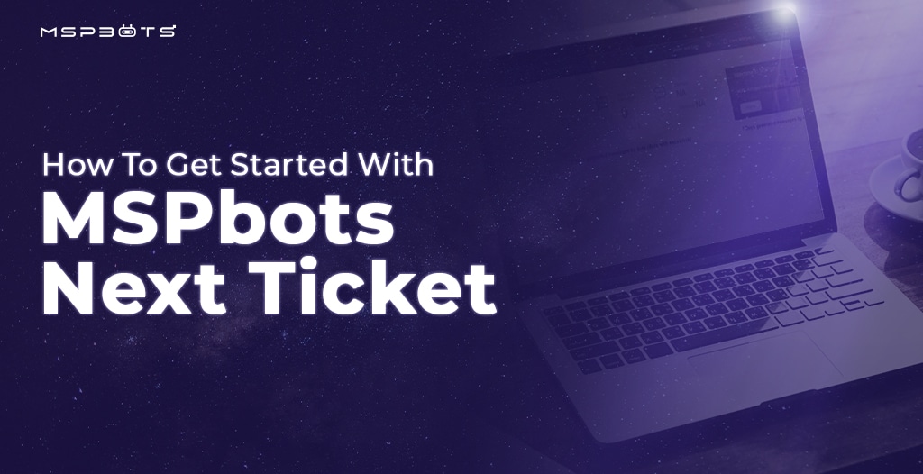 How To Get Started With MSPbots Next Ticket