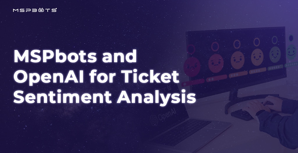 MSPbots and OpenAI for Ticket Sentiment Analysis
