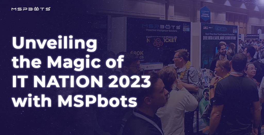 Unveiling the Magic of IT NATION 2023 with MSPbots