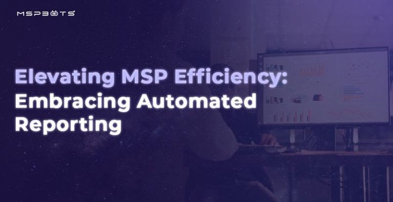 Elevating MSP Efficiency: Embracing Automated Reporting - MSPBots